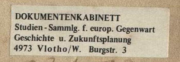 - (Dolezalek, Alexander), Etikett: Exlibris; 'DOKUMENTENKABINETT Studien-Sammlg. f. europ. Gegenwart Geschichte u. Zukunftsplanung 4973 Vlotho/W. Burgstr. 3'. 