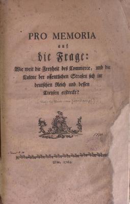 na/1884 : Pro memoria auf die Frage: Wie weit die Freyheit des Commerce, und die Cultur der offentlichen Straßen sich im deutschen Reich und dessen Creyßen erstrecke? (1769)