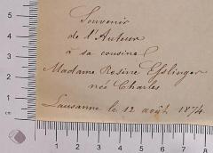 - (Ehslinger [?], Rosine), Von Hand: Widmung; 'Souvenir de l'Auteur á sa cousine Madame Rosine Ehslinger [?] neé Charles, Lausanne [?] le 12 août 1874'. 