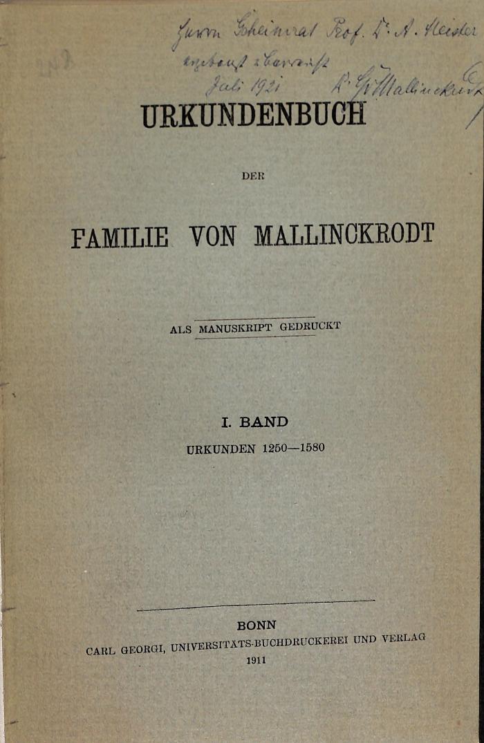 - (Meister, A.;Mallinckrodt, D.G.), Von Hand: Widmung; 'Herrn Geheimrat Prof. D.[?] A. Meister ergebenst z. [ein unleserliches Wort] Juli 1921 D. G.[?] Mallinckrodt'. 