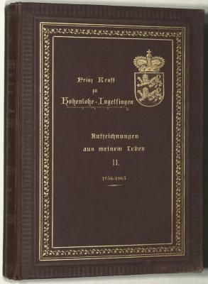  Aus meinem Leben : Aufzeichnungen des Prinzen Kraft zu Hohenlohe-Ingelfingen, weiland General der Artillerie und Generaladjutant Seiner Majestät des Kaisers und Königs Wilhelm I. Zweiter Band. Flügeladjutant unter Friedrich Wilhelm IV. und König Wilhelm I. 1856-1863 (1905)
