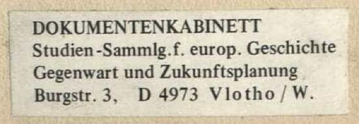 - (Dolezalek, Alexander), Etikett: Exlibris; 'DOKUMENTENKABINETT Studien-Sammlg. f. europ. Geschichte Gegenwart und Zukunftsplanung Burgstr. 3, D 4973 Vlotho/W.'. 