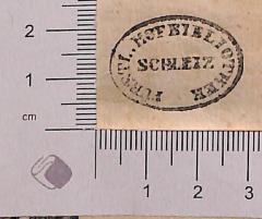 - (Fürstliche Hofbibliothek Schleiz), Stempel: Name; 'FÜRSTL. HOFBIBLIOTHEK SCHLEIZ'.  (Prototyp)