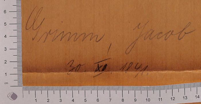 - (Grimm, Jacob), Von Hand: Name, Datum; 'Grimm, Jacob 30.XI. 1841.'. 
