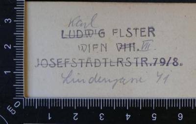 -, Stempel: Name; 'Ludwig Elster
Wien VIII.
Josefstädlerstr. 79/8. 

Stempel wurde handschriftlich verändert zu:
Karl Elster
Wien VII.
Lindengasse 41'