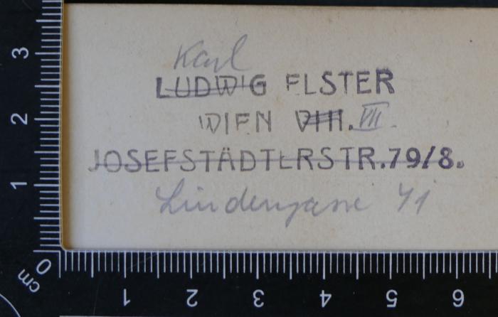 -, Stempel: Name; 'Ludwig Elster
Wien VIII.
Josefstädlerstr. 79/8. 

Stempel wurde handschriftlich verändert zu:
Karl Elster
Wien VII.
Lindengasse 41'