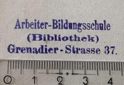 - (Arbeiter-Bildungsschule Berlin), Stempel: Name, Berufsangabe/Titel/Branche, Ortsangabe; 'Arbeiter-Bildungsschule
(Bibliothek)
Grenadier-Strasse 37.'.  (Prototyp)