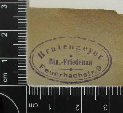 - (Bratengeyer), Stempel: Exlibris; 'Bratengeyer Feuerbachstr. 9 Bln.-Friedenau'. 