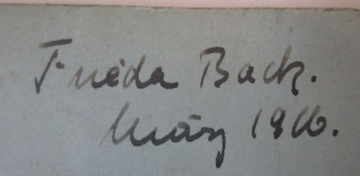  Das Lied von der Erde : Thematische Analyse (1912);- (Bach[?], Frieda), Von Hand: Autogramm, Name, Datum; 'Frieda Bach
März 1906.'. 