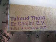 - (Talmud Thora Ez Chaim e.V. (Berlin)), Stempel: Name, Ortsangabe, Berufsangabe/Titel/Branche; 'Talmud Thora Ez. Chajim E.V. Berlin N 54, Grenadierstr. 31/32'.  (Prototyp)