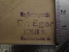 - (Eger, Georg), Stempel: Name, Ortsangabe, Berufsangabe/Titel/Branche; 'Regierungsrath Dr. Eger Berlin W. Rauchstrasse 5.'.  (Prototyp)