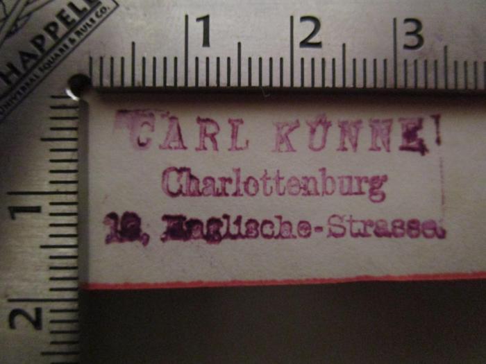 I 8871 3.Ex.: Geschichte der kleinen deutschen Höfe : Die Mediatisirten (1885);- (Künne, Carl), Stempel: Name, Ortsangabe; 'Carl Künne 
Charlottenburg 
10, Englische-Strasse.'.  (Prototyp)