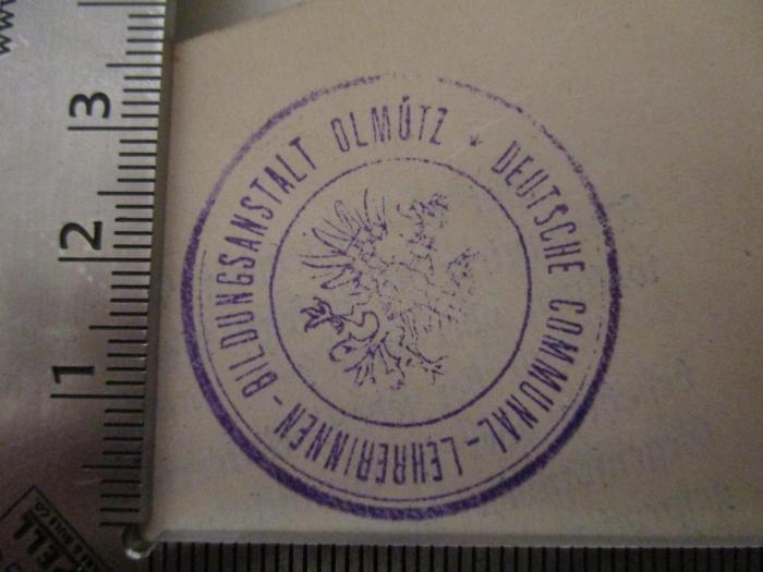  Methodik des Turnunterrichtes (1897);- (Deutsche Communal-Lehrerinnen-Bildungsanstalt Olmütz), Stempel: Name, Ortsangabe, Wappen, Berufsangabe/Titel/Branche; 'Deutsche Communal-Lehrerinnen-Bildungsanstalt Olmütz'.  (Prototyp)