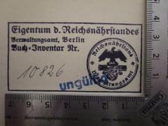 - (Reichsnährstand), Stempel: Wappen, Berufsangabe/Titel/Branche, Ortsangabe, Name, Motto; 'Eigentum d. Reichsnährstandes
Verwaltungsamt, Berlin
Buch-Inventar Nr.
Reichsnährstand
Verwaltungsamt'.  (Prototyp)