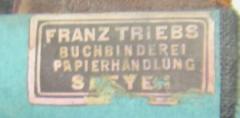 - (Buchbinderei Franz Triebs (Speyer)), Etikett: Name, Ortsangabe, Buchbinder; 'Franz Triebs
Buchbinderei
Papierhandlung
Speyer'.  (Prototyp)