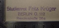 - (Krüger, Fritz), Stempel: Berufsangabe/Titel/Branche, Name, Ortsangabe; 'Studienrat Fritz Krüger Berlin O. 112 Revalerstraße 26a'.  (Prototyp)