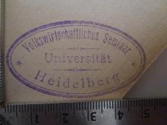 - (Universität Heidelberg), Stempel: Name, Ortsangabe, Berufsangabe/Titel/Branche; 'Volkswirtschaftliches Seminar Heidelberg'.  (Prototyp)