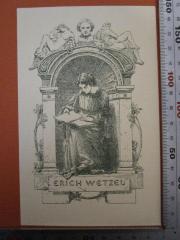 - (Wetzel, Erich), Etikett: Exlibris, Name, Abbildung, Datum; 'Erich Wetzel
[...] 1905.'.  (Prototyp)