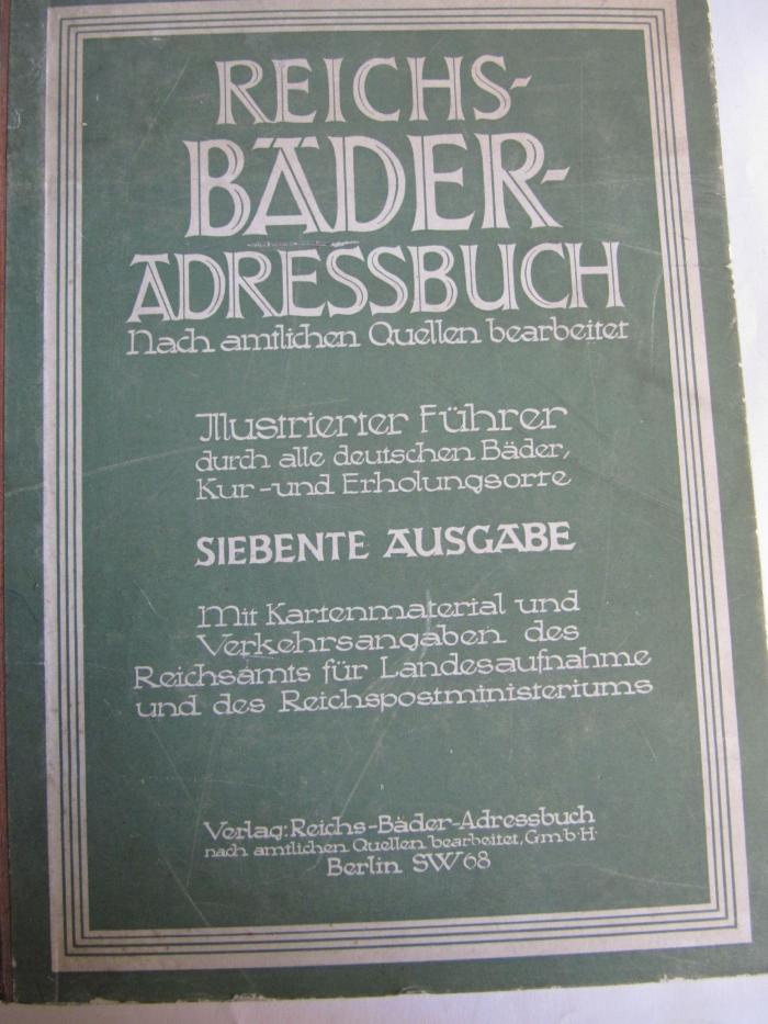 Kk 17 x7: Reichs-Bäder-Adressbuch nach amtlichen Quellen bearbeitet : Illustrierter Führer durch alle deutschen Bäder, Kur- und Erholungsorte ([1932])