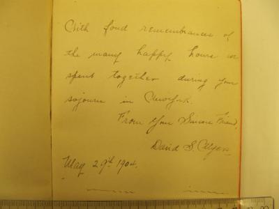 Cq 1592: Poems of John G. Whittier;J / 1518 (Wlyers[?], David S.), Von Hand: Ortsangabe, Datum, Widmung; 'With fond remembrance of the many happy hours we spent together during your sojourn in [...]. From Your Sincere Friend, David S. Wlyers [?]. May 19th 1904'. 