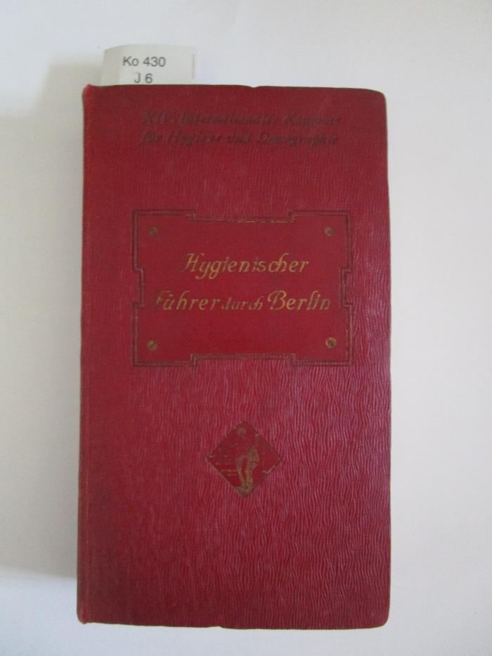 Ko 430: Hygienischer Führer durch Berlin : XIV. Internationaler Kongress für Hygiene und Demographie Berlin 1907 (1907)