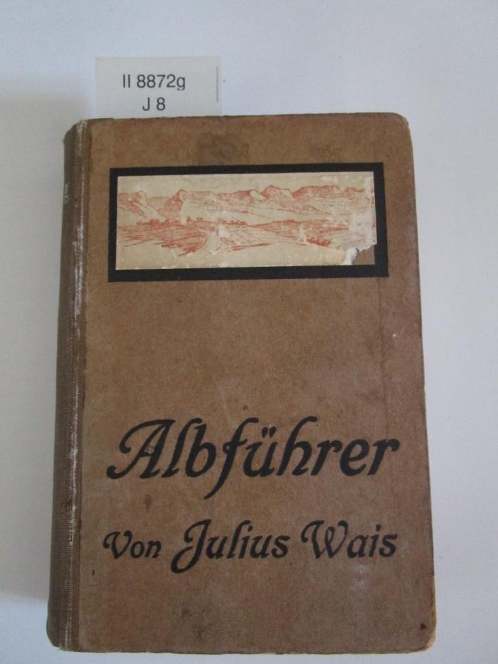 II 8872 g: Albführer : Wanderungen durch die Schwäbische Alb nebst Hegau und Randen ([1918])