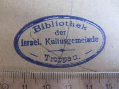 - (Israelitische Kultusgemeinde Troppau), Stempel: Name, Berufsangabe/Titel/Branche, Ortsangabe; 'Bibliothek der israel. Kultusgemeinde Troppau.'.  (Prototyp)