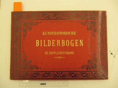 IV 4374 Suppl.Bd3 y: Kunsthistorischer Bilderbogen [...] Drittes Supplement (1887)