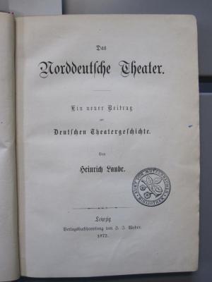 IV 14290: Das Norddeutsche Theater. Ein neuer Beitrag zur Deutschen Theatergeschichte (1872)
