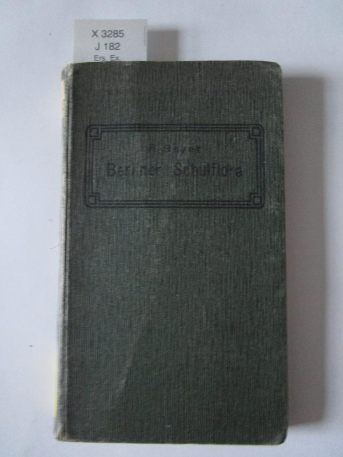 X 3285: Berliner Schulflora : Taschenbuch zum möglichts leichten und sicheren Bestimmen der um Berlin wildwachsenden und der häufiger angebauten Blüten- und Farnpflanzen (1909)