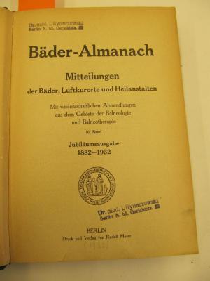 X 6001 16: Bäder-Almanach. Mitteilungen der Bäder, Luftkurorte und Heilanstalten. Mit wissenschaftlichen Abhandlungen aus dem Gebiete der Balneologie und Balneotherapie. 16. Band. Jubiläumsausgabe 1882-1932 ([1932])