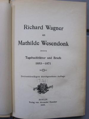 IV 12839 cc: Richard Wagner an Mathilde Wesendonk : Tagebuchblätter und Briefe 1853-1871 (1908)