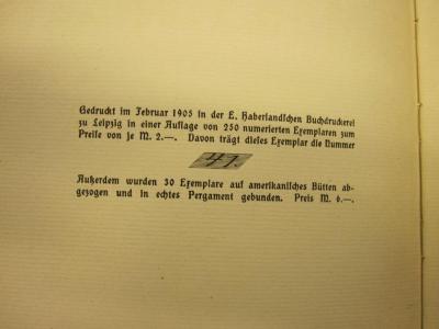 Cm 7895: Mon Repos ([1905]);- (unbekannt), Von Hand: Exemplarnummer; '[Gedruckt im Februar 1905 in der E. Haberlandschen Buchdruckerei zu Leipzig in einer Auflage von 250 numerierten Exemplaren zum Preise von je M. 2.-. Davon trägt dieses Exemplar die Nummer] 41 [Außerdem wurden 30 Exemplare auf amerikanisches Bütten abgezogen und in echtes Pergament gebunden. Preis M. 6.-.]'. 