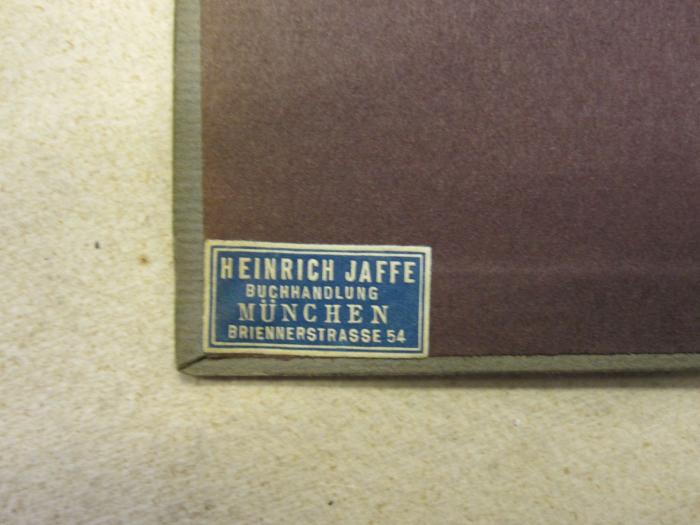 Cm 7895: Mon Repos ([1905]);- (Jaffe, Heinrich (Buchhändler)), Etikett: Buchhändler, Name, Ortsangabe; 'Heinrich Jaffe 
Buchhandlung 
München 
Briennerstrasse 54'.  (Prototyp)