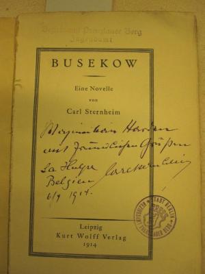 Cm 6858: Bosekow (1914);G48 / 1094 (Harden, Maximilian;Sternheim, Carl), Von Hand: Name, Ortsangabe, Datum, Widmung; 'Maximilian Harden mit freundlichen Grüßen La Hulpe Belgien 6/4 1914 Carl Sternheim'. 