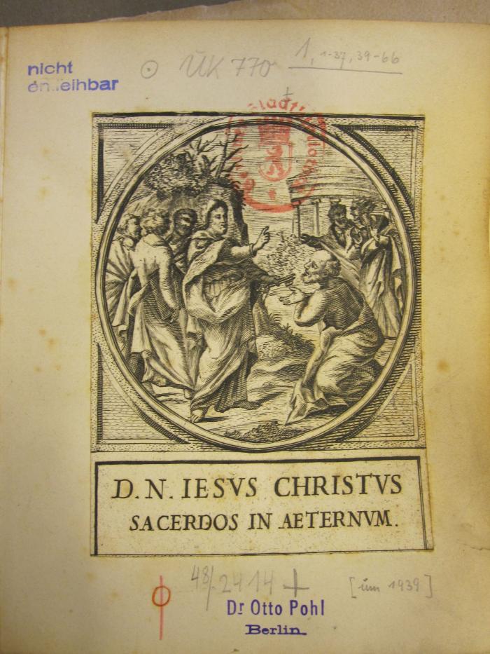 Uk 770 1, 1-37, 39-66: D. N. Iesus Christus sacerdos in aeternum ([1939]);48 / 2414 (Pohl, Otto Dr.), Stempel: Name, Berufsangabe/Titel/Branche, Ortsangabe; 'Dr Otto Pohl Berlin'.  (Prototyp)