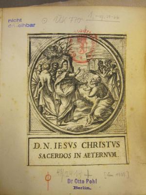 Uk 770 1, 1-37, 39-66: D. N. Iesus Christus sacerdos in aeternum ([1939]);48 / 2414 (Pohl, Otto Dr.), Stempel: Name, Berufsangabe/Titel/Branche, Ortsangabe; 'Dr Otto Pohl Berlin'.  (Prototyp)