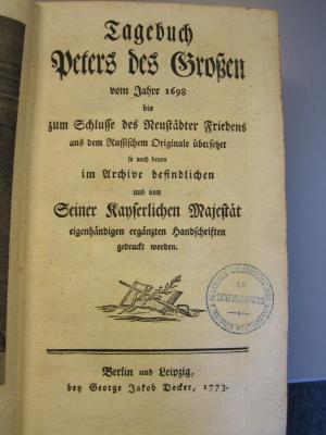 G 771 Pet4: Tagebuch Peters des Großen vom Jahre 1698 bis zum Schlusse [...] (1773);- (unbekannt), Stempel: -; '[...]'. 
