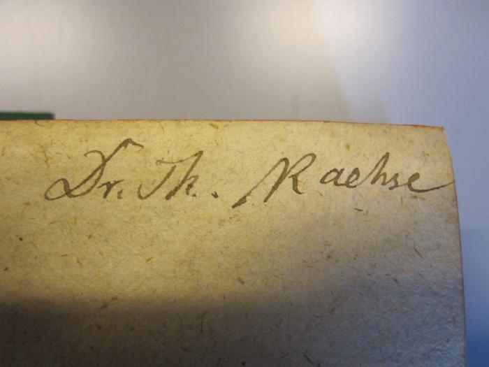 L 61 55_2: Geschichte der komischen Litteratur (1785);48 / 636 (Raehse, Th. ), Von Hand: Autogramm; 'Dr. Th. Raehse'. 