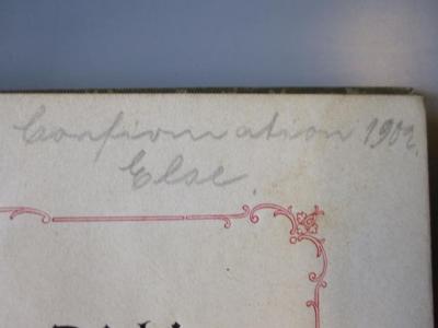 L 199 300: Ich grüße Dich! Lieder und Gedichte ([um 1900]);- ([?], Else), Von Hand: Name, Datum, Notiz; 'Confirmation 1902 Else'. 