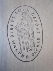 - (Becker, Walter), Stempel: Name, Portrait; 'Dieses Buch gehört Walter Becker.'.  (Prototyp)