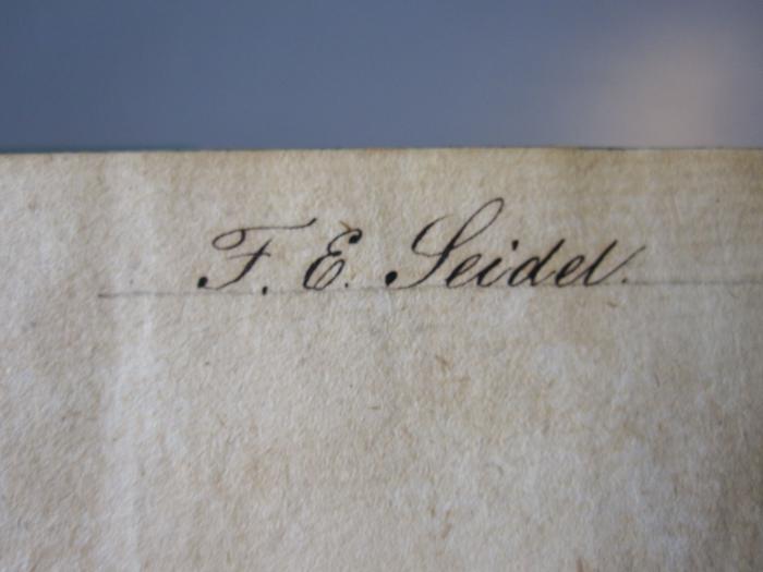 L 220 Nic50: Das Leben und die Meinungen des Herrn Magister Gebaldus Rothanker (1774);- (Seidel, F. E.), Von Hand: Autogramm, Name; 'F. E. Seidel'. 