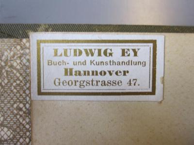 L 199 300: Ich grüße Dich! Lieder und Gedichte ([um 1900]);- (Ludwig Ey, Buch- und Kunsthandlung), Etikett: Buchhändler; 'Ludwig Ey Buch- und Kunsthandlung Hannover Georgstraße 47.'. 