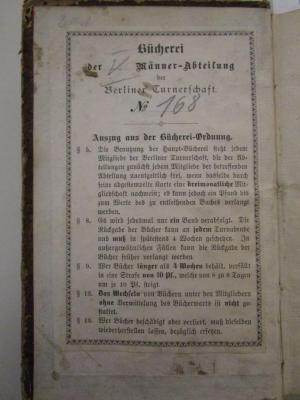  Geschichte der Französischen Revolution von 1789 bis 1814 (1835);- (Berliner Turnerschaft), Etikett: Berufsangabe/Titel/Branche, Name, Ortsangabe, Nummer; 'Bücherei der [V.] Männer-Abteilung der Berliner Turnerschaft Nr. 168
Auszug aus der Bücherei-Ordnung.
[...]'.  (Prototyp)