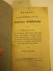  Entwurf zu neuen Verbesserungen in der ital. doppelten Buchhaltung oder Darstellung der bey derselben, selbst nach den neuesten Lehrbüchern, noch bestehenden verschiedenen Mängeln, nebst Verbesserungsvorschlägen, sowohl durch Anwendung einiger kameralistischen Verfahrensmethoden als durch andere neu aufgestellte theoretische Grundsätze, sammt einigen kleinen Schemis (1816)