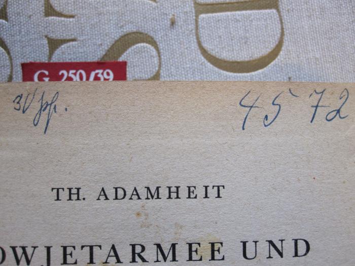 G 250 39: Sowjetarmee und Weltrevolution: Moskaus Angriff gegen Europa und die Welt (1942);- (unbekannt), Von Hand: Nummer; '30 J[...]          4572'. 