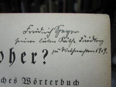 Se 127: Woher? : Etymologisches Wörterbuch der deutschen Sprache (1918);D51 / 511 (Fridberg, Käthe;Synger, Friedrich), Von Hand: Name, Datum, Widmung; 'Friedrich Synger seiner lieben Käthe Fridberg zu Weihnachten 1919.'. 