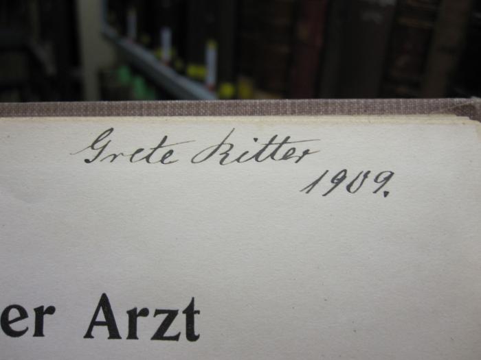 XV 3943 b: Arzt als Erzieher des Kindes, Der (1908);D51 / 537 (Ritter, Grete), Von Hand: Autogramm; 'Grete Ritter 1909.'. 
