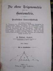 Jb 107 c: Die ebene Trigonometrie und die Geometrie : Praktisches Unterrichtsbuch zur leichten Erlernung der Benennung der trigonometrischen Tafeln, Berechnung der rechtwinkligen, gleichschenkligen und schiefwinkligen Dreiecke und der regulären Vielecke, ferner der Goniometrie und ihrer Anwendung ; Nebst einer zusammenstellung der wichtigsten Formeln und einer großen Zahl vollständig gelöster praktischer Uebungs-Aufgaben ; Für den Selbstunterricht und zum Gebrauch an Bau-, Gewerbe- und Fortbildungsschulen (1907)