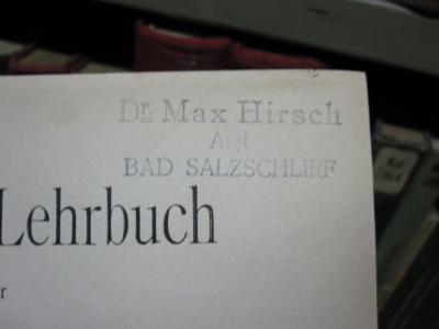Km 233: Hand- und Lehrbuch meiner Reflexmassage für den praktischen Arzt : ein neuer, praktischer Weg zur Diagnose, Therapie und Prophylaxe der Krankheiten (1911);D51 / 477 (Hirsch, Max), Stempel: Name, Ortsangabe; 'Dr. Max Hirsch
Arzt
Bad Salzschlirf'.  (Prototyp)